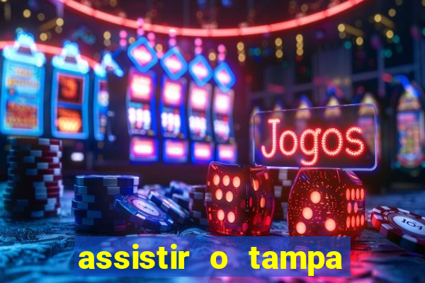 assistir o tampa da bola